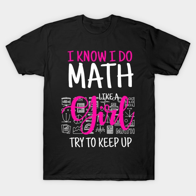 I Know I Do Math Like A Girl Try To Keep Up Womans T-Shirt by craiglimu